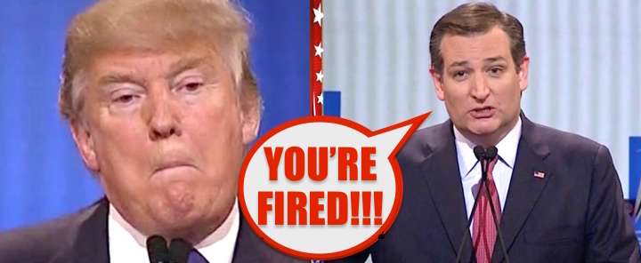 Ted Cruz to Donald Trump YOURE FIRED